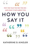 How You Say It: Why You Talk the Way You Do--And What It Says about You