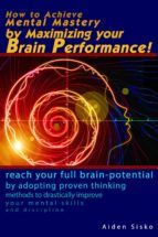 Portada de How to Achieve Mental Mastery by Maximizing Your Brain Performance! (Ebook)
