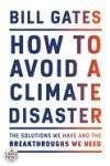 How to Avoid a Climate Disaster: The Solutions We Have and the Breakthroughs We Need