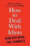 How to Deal with Idiots: (And Stop Being One Yourself)