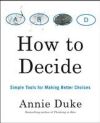 How to Decide: Simple Tools for Making Better Choices