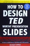 How to Design Ted-Worthy Presentation Slides (Black & White Edition): Presentation Design Principles from the Best Ted Talks