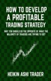 How to Develop a Profitable Trading Strategy: Why You Should Do the Opposite of What the Majority of Traders Are Trying to Do How to Develop a Profitable Trading Strategy: Why You Should Do the Opposite of What the Majority of Traders Are Trying to Do