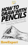How to Draw with Pencils: Your Step-By-Step Guide to Drawing with Pencils