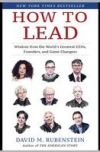 How to Lead: Wisdom from the World's Greatest Ceos, Founders, and Game Changers