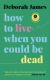 How to Live When You Could Be Dead (Ebook)