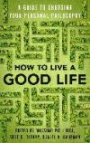 How to Live a Good Life: A Guide to Choosing Your Personal Philosophy