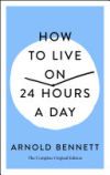 How to Live on 24 Hours a Day: The Complete Original Edition
