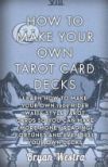 How to Make Your Own Tarot Card Decks: Learn How to Make Your Own 1909 Rider Waite Style Tarot Cards So You Can Make More Money Reading Fortunes and E
