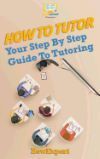 How to Tutor: Your Step-By-Step Guide to Tutoring
