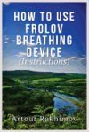 How to Use Frolov Breathing Device (Instructions)