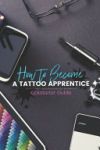 How to become a Tattoo Apprentice: Tattooing can be a tough game to get into, but I am here to guide you step by step through the process, and give yo