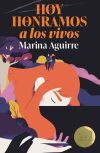 Hoy Honramos A Los Vivos De Marina Aguirre