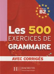 Portada de Les 500 Exercices de Grammaire B2. Livre + avec corrigés