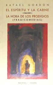 Portada de El espíritu y la carne ; La hora de los prodigios: tragicomedias