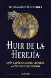 Huir de las herej&iacute;as: Gu&iacute;a cat&oacute;lica sobre los errores antiguos y modernos