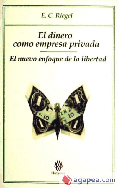 El dinero como empresa privada : el nuevo enfoque de la libertad