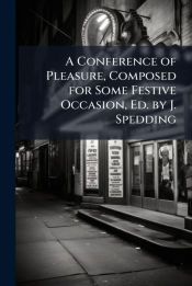 Portada de A Conference of Pleasure, Composed for Some Festive Occasion, Ed. by J. Spedding