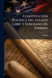 CONSTITUCION POLITICA DEL ESTADO LIBRE Y SOBERANO DE SONORA - SONORA ...