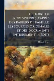 HISTOIRE DE ROBESPIERRE; DA APRA A¨S DES PAPIERS DE FAMILLE, LES ...