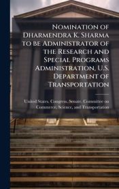 Nomination of Dharmendra K. Sharma to be Administrator of the Research and Special Programs Administration, U.S. Department of Transportation