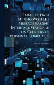 PARALLEL DATA MINING WITH THE MESSAGE PASSING INTERFACE STANDARD ON ...