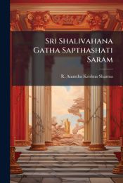 Saram R SRI SHALIVAHANA GATHA SAPTHASHATI SARAM - R ANANTHA KRISHNA SHARMA ...