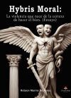 Hybris Moral: La violencia que nace de la certeza de hacer el bien (ensayo)