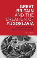 Portada de Great Britain and the Creation of Yugoslavia