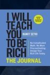 I Will Teach You to Be Rich: The Journal: No Complicated Math. No More Procrastinating. Design Your Rich Life Today.