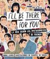 I'll be there for you: la vida según los protagonistas de "Friends"