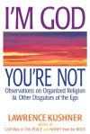 I'm God; You're Not: Observations on Organized Religion & Other Disguises of the Ego