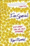 I'm Special: And Other Lies We Tell Ourselves