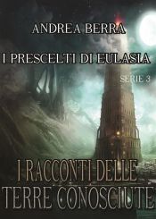 I racconti delle terre conosciute - I prescelti di Eulasia Serie 3 ( Il saluto alla torre, Un incontro poco piacevole) (Ebook)