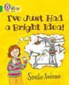 I've Just Had a Bright Idea!: Band 05/Green (Collins Big Cat)