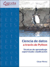 Portada de Ciencia De Datos A Traves De Python. Tecnicas De Aprendizaje Supervisado: Clasif