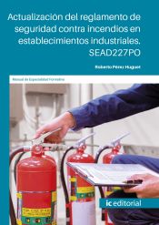 Portada de Actualización del reglamento de seguridad contra incendios en establecimientos industriales. SEAD227PO