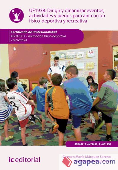 Dirigir y dinamizar eventos, actividades y juegos para animación físico-deportiva y recreativa. Certificado de profesionalidad. Animación físico-deportiva y recreativa