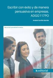 Portada de Escribir con &eacute;xito y de manera persuasiva en empresas. ADGG117PO