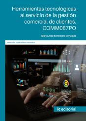 Herramientas tecnológicas al servicio de la gestión comercial de clientes. COMM087PO Herramientas tecnológicas al servicio de la gestión comercial de clientes. COMM087PO