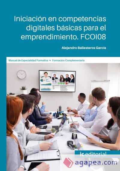 Iniciación en competencias digitales básicas para el emprendimiento. FCOI08 Iniciación en competencias digitales básicas para el emprendimiento. FCOI08