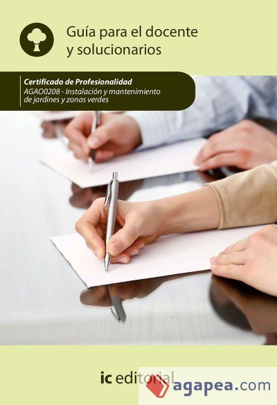 Instalaci&oacute;n y mantenimiento de jardines y zonas verdes. AGAO0208 - Gu&iacute;a para el docente y solucionarios