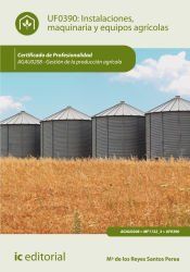 Portada de Instalaciones, maquinaria y equipos agr&iacute;colas. AGAU0208 - Gesti&oacute;n de la producci&oacute;n agr&iacute;cola