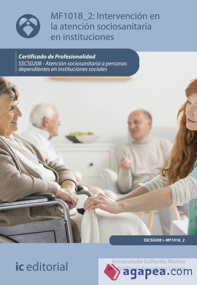 Intervención en la atención sociosanitaria en instituciones. SSCS0208 - Atención sociosanitaria a personas dependientes en instituciones sociales Intervención en la atención sociosanitaria en instituciones. SSCS0208 - Atención sociosanitaria a personas dependientes en instituciones sociales