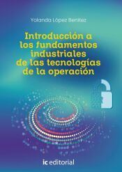 Portada de Introducci&oacute;n a los fundamentos industriales de las tecnolog&iacute;as de la operaci&oacute;n