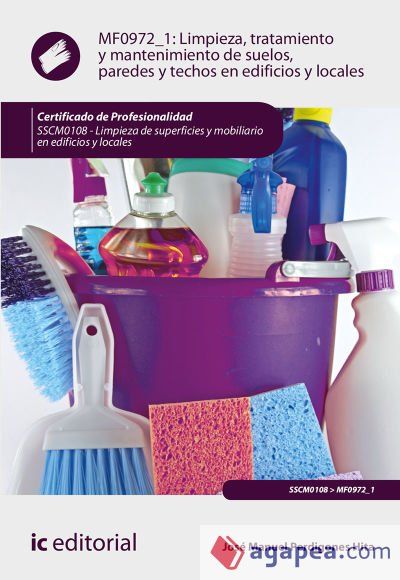 Limpieza, tratamiento y mantenimiento de suelos, paredes y techos en edificios y locales. SSCM0108 - Limpieza de superficies y mobiliario en edificios y locales Limpieza, tratamiento y mantenimiento de suelos, paredes y techos en edificios y locales. SSCM0108 - Limpieza de superficies y mobiliario en edificios y locales