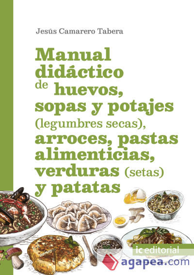 Manual didáctico de huevos, sopas y potajes (legumbres secas), arroces, pastas alimenticias, verduras (setas) y patatas