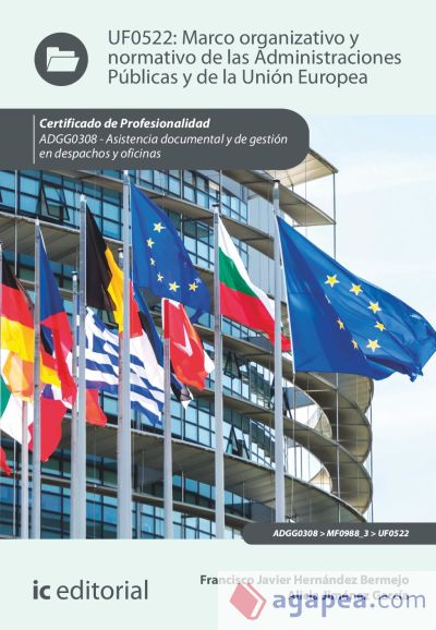 Marco organizativo y normativo de las Administraciones Públicas y de la Unión Europea. ADGG0308 - Asistencia documental y gestión en despachos y oficinas