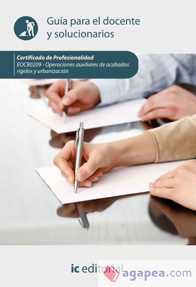 Operaciones auxiliares de acabados rígidos y urbanización. E0CB0209 - Guía para el docente y solucionarios Operaciones auxiliares de acabados rígidos y urbanización. E0CB0209 - Guía para el docente y solucionarios