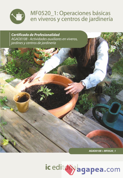 Operaciones básicas en viveros y centros de jardinería. Certificados de profesionalidad. Actividades auxiliares en viveros, jardines y centros de jardinería